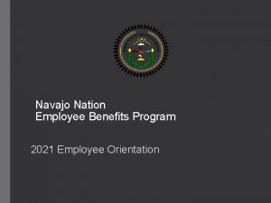Navajo Nation Employee Benefits Program 2021 Employee Orientation