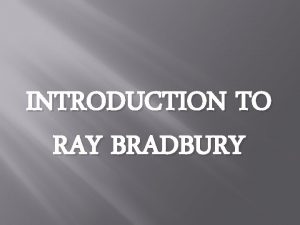 INTRODUCTION TO RAY BRADBURY y r u Ray