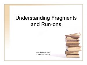 Understanding Fragments and Runons Brenham Writing Room Created