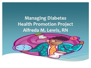 Managing Diabetes Health Promotion Project Alfreda M Lewis