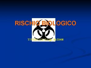 RISCHIO BIOLOGICO TITOLO IX D Lgs 812008 TITOLO