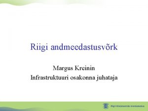 Riigi andmeedastusvrk Margus Kreinin Infrastruktuuri osakonna juhataja Ksitletavad