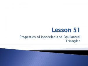 Lesson 51 Properties of Isosceles and Equilateral Triangles