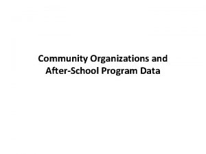 Community Organizations and AfterSchool Program Data 4 H