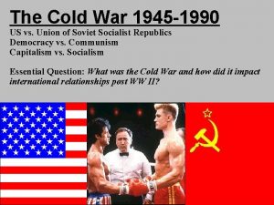 The Cold War 1945 1990 US vs Union