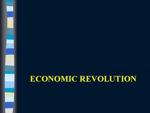 ECONOMIC REVOLUTION Economic Revolution n Population 1820 1840