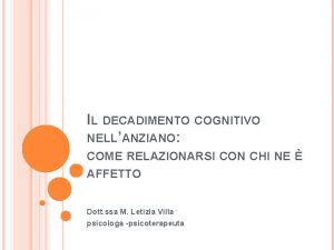 IL DECADIMENTO COGNITIVO NELLANZIANO COME RELAZIONARSI CON CHI