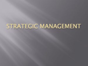 STRATEGIC MANAGEMENT UNDERSTANDING STRATEGY The word strategy is