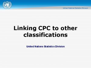 Linking CPC to other classifications United Nations Statistics