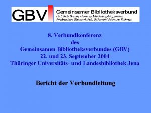 8 Verbundkonferenz des Gemeinsamen Bibliotheksverbundes GBV 22 und