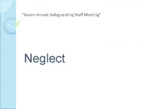 Sevenminute Safeguarding Staff Meeting Neglect Neglect is the