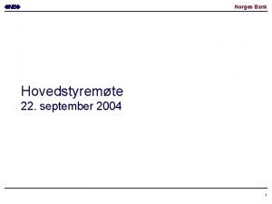 Norges Bank Hovedstyremte 22 september 2004 1 Norges