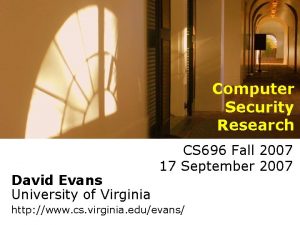 Computer Security Research David Evans University of Virginia
