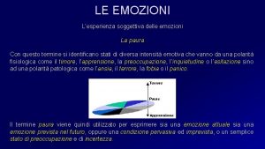 LE EMOZIONI Lesperienza soggettiva delle emozioni La paura