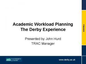 Presented by John Hurd TRAC Manager www derby