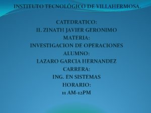 INSTITUTO TECNOLGICO DE VILLAHERMOSA CATEDRATICO II ZINATH JAVIER