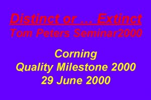 Distinct or Extinct Tom Peters Seminar 2000 Corning