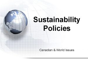 Sustainability Policies Canadian World Issues Sustainability Policies 1