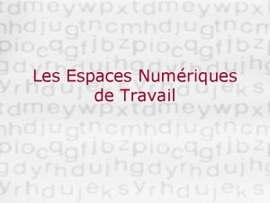 Les Espaces Numriques de Travail Espace Numrique de