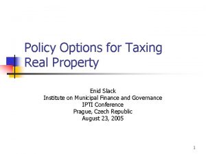 Policy Options for Taxing Real Property Enid Slack