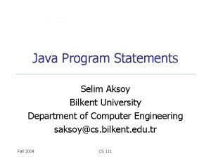 Java Program Statements Selim Aksoy Bilkent University Department