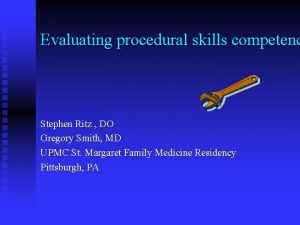 Evaluating procedural skills competenc Stephen Ritz DO Gregory