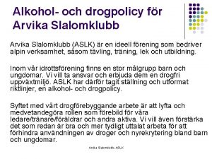 Alkohol och drogpolicy fr Arvika Slalomklubb ASLK r