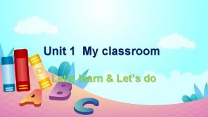 Unit 1 My classroom Lets learn Lets do