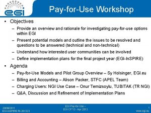 PayforUse Workshop Objectives Provide an overview and rationale