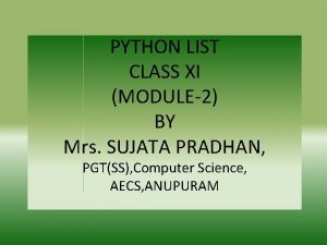 PYTHON LIST CLASS XI MODULE2 BY Mrs SUJATA