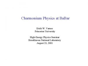 Charmonium Physics at Ba Bar Erich W Varnes