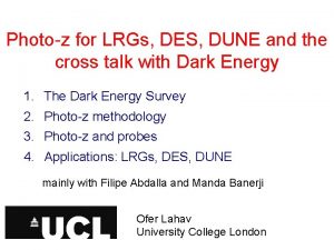 Photoz for LRGs DES DUNE and the cross