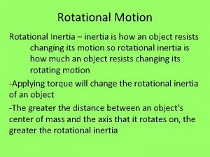 Rotational Motion Rotational Inertia inertia is how an