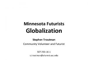 Minnesota Futurists Globalization Stephen Troutman Community Volunteer and
