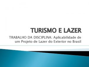 TURISMO E LAZER TRABALHO DA DISCIPLINA Aplicabilidade de