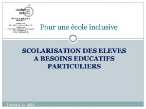 Pour une cole inclusive SCOLARISATION DES ELEVES A