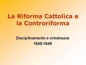La Riforma Cattolica e la Controriforma Disciplinamento e