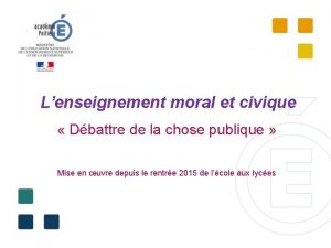 Lenseignement moral et civique Dbattre de la chose