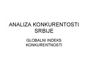 ANALIZA KONKURENTOSTI SRBIJE GLOBALNI INDEKS KONKURENTNOSTI DOSADANJI EKONOMSKI