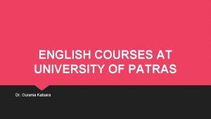 ENGLISH COURSES AT UNIVERSITY OF PATRAS Dr Ourania