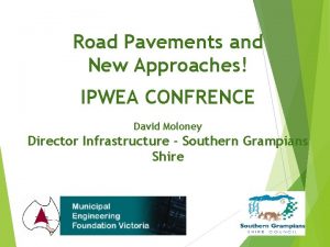 Road Pavements and New Approaches IPWEA CONFRENCE David