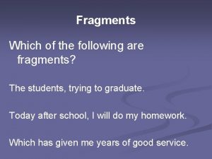 Fragments Which of the following are fragments The