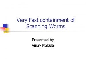 Very Fast containment of Scanning Worms Presented by