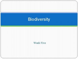 Biodiversity Week Five Biodiversity makes life Sustainable Life