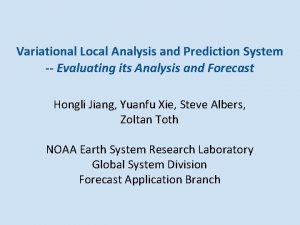 Variational Local Analysis and Prediction System Evaluating its