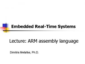 Embedded RealTime Systems Lecture ARM assembly language Dimitris