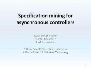 Specification mining for asynchronous controllers Javier de San