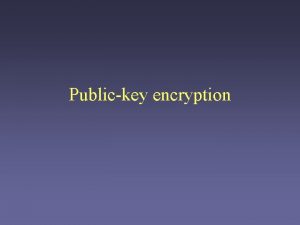 Publickey encryption Symmetrickey encryption Invertible function Security depends