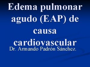 Edema pulmonar agudo EAP de causa cardiovascular Dr