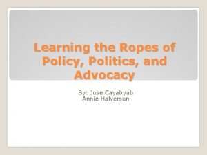 Learning the Ropes of Policy Politics and Advocacy